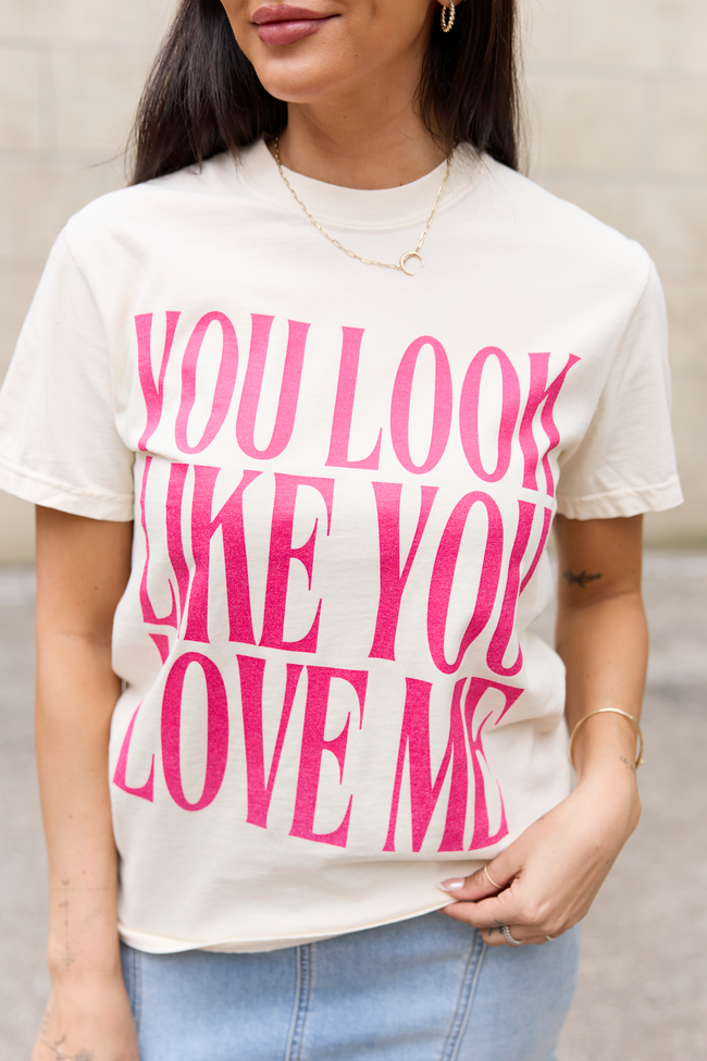 You Look Like You Love Me Ivory Comfort Colors Graphic Tee