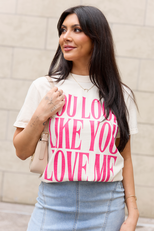 You Look Like You Love Me Ivory Comfort Colors Graphic Tee